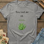 You had me at Aloe T-Shirt in Grey - Comfort Colors 1717 flat lay