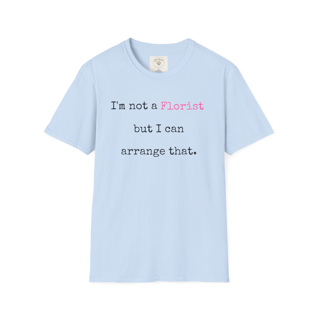 Florist can arrange that T-Shirt