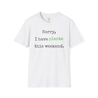 Sorry I have plants T-Shirt