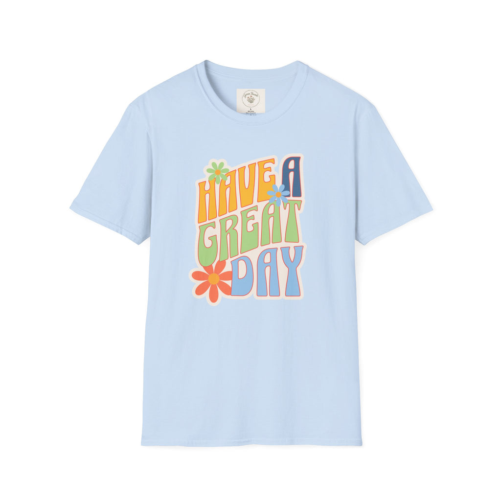 Have A Great Day T-Shirt