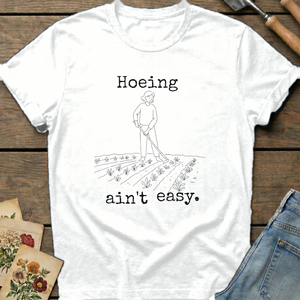 Hoeing Ain't Easy T-Shirt in White - Comfort Colors 1717 flat lay