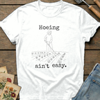 Hoeing Ain't Easy T-Shirt in White - Comfort Colors 1717 flat lay