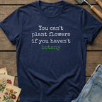 You Can't Plant Flowers T-Shirt in Midnight - Comfort Colors 1717 flat lay