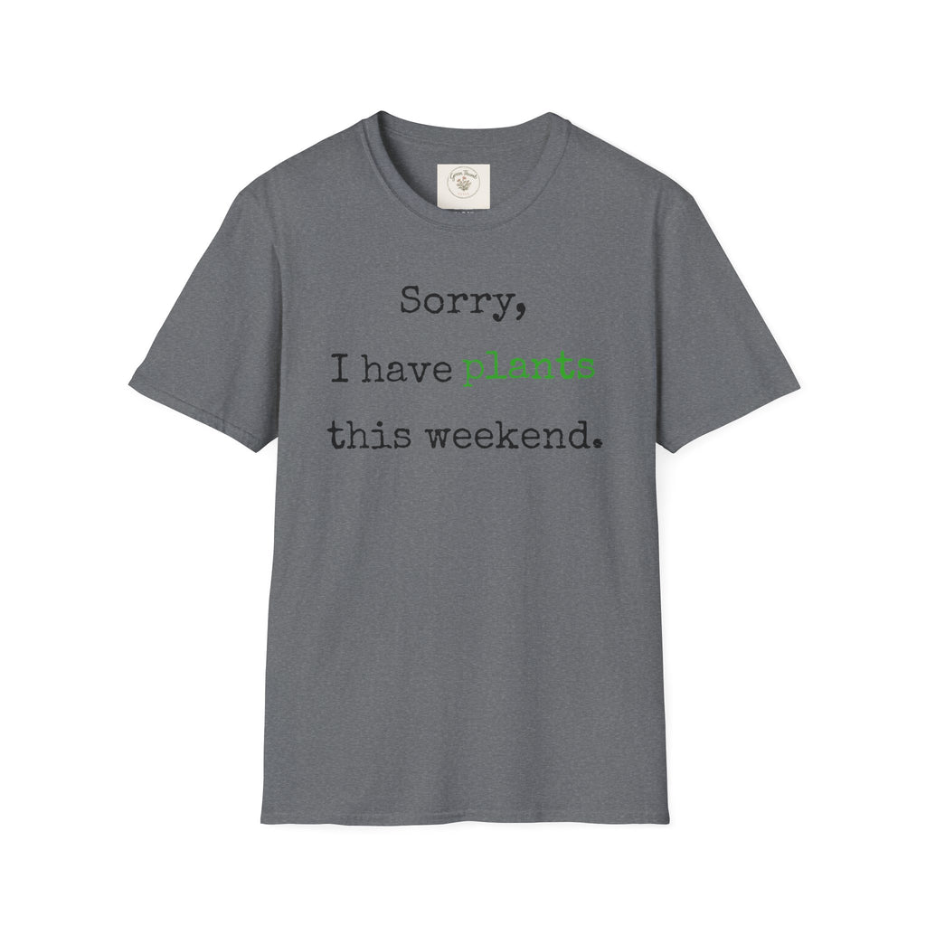 Sorry I have plants T-Shirt