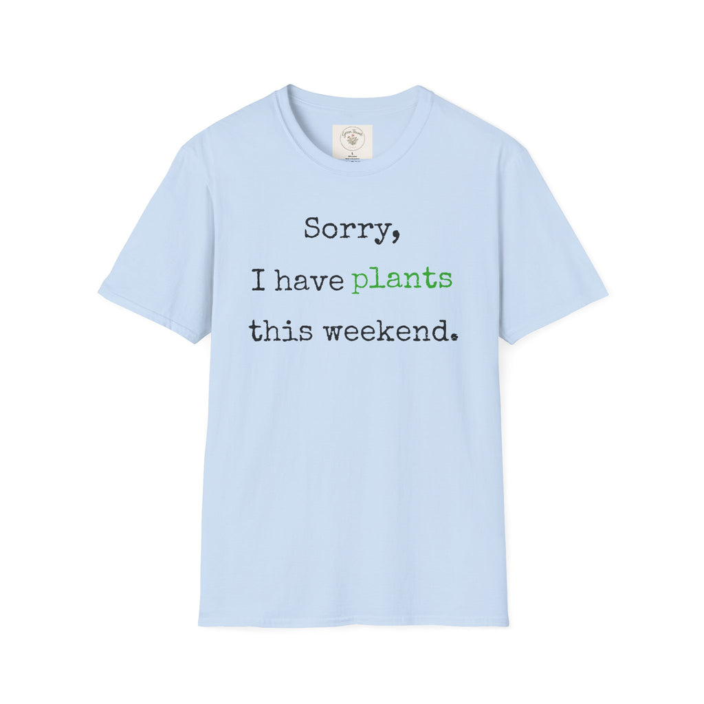 Sorry I have plants T-Shirt