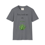 You had me at Aloe T-Shirt