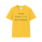 Sorry I have plants T-Shirt