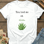 You had me at Aloe T-Shirt in White - Comfort Colors 1717 flat lay