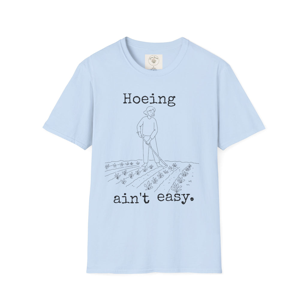 Hoeing Ain't Easy T-Shirt