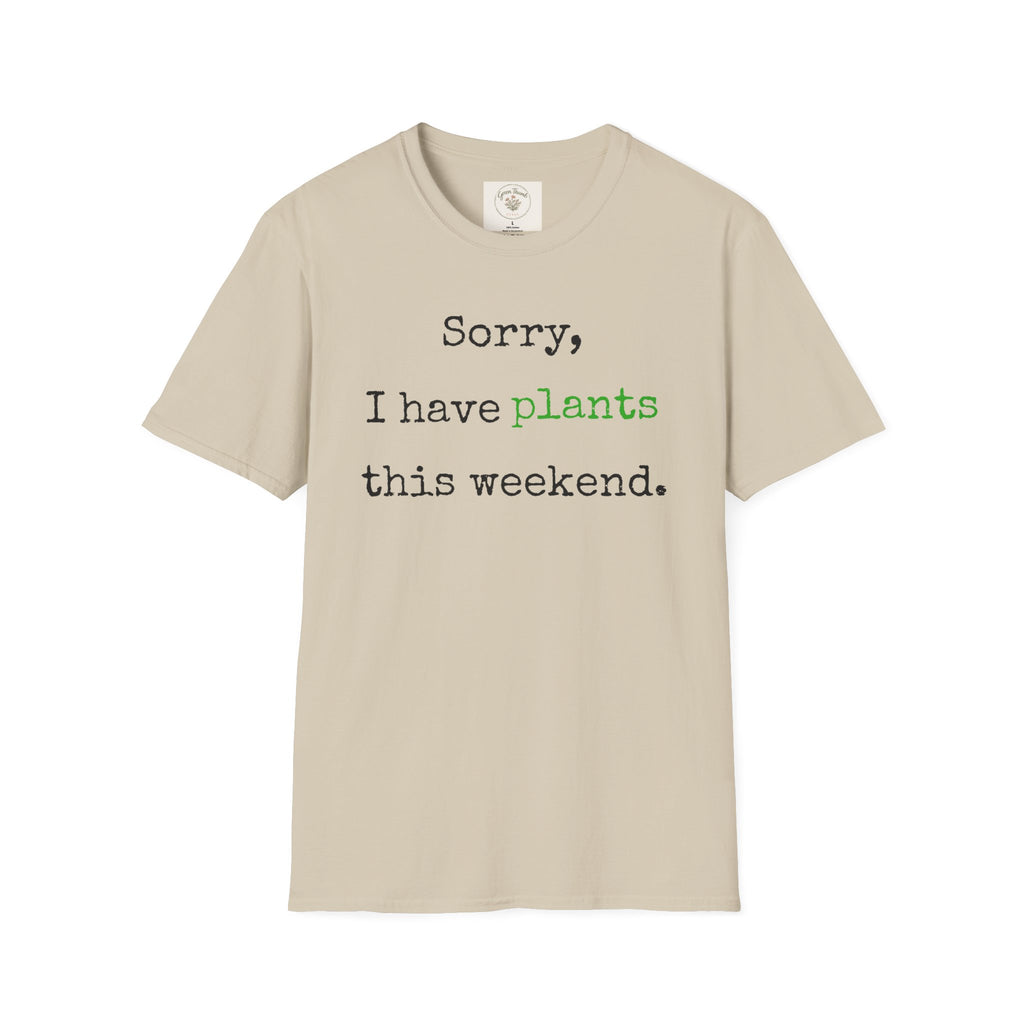 Sorry I have plants T-Shirt