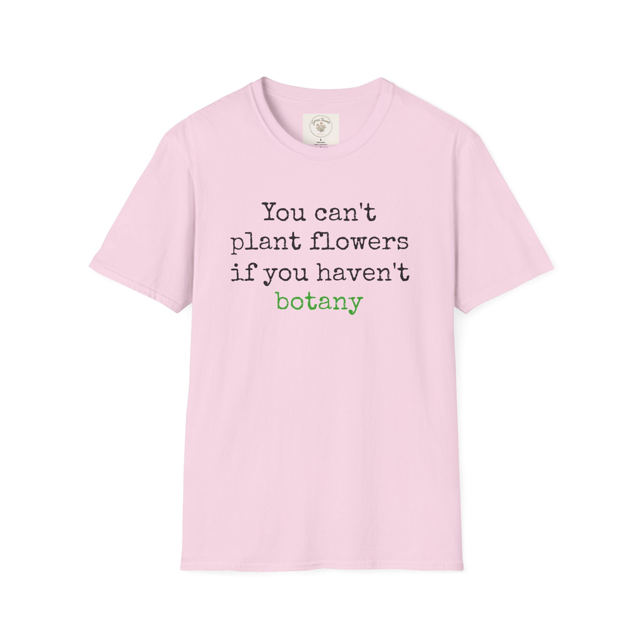 You Can't Plant Flowers T-Shirt