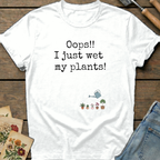 Oops Just Wet Plants T-Shirt in White - Comfort Colors 1717 flat lay
